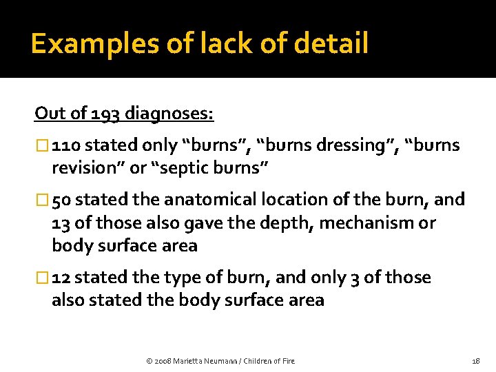 Examples of lack of detail Out of 193 diagnoses: � 110 stated only “burns”,