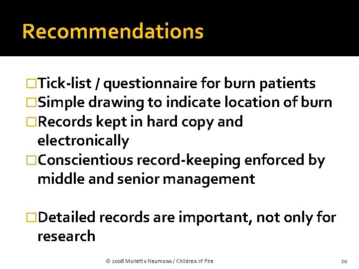 Recommendations �Tick-list / questionnaire for burn patients �Simple drawing to indicate location of burn