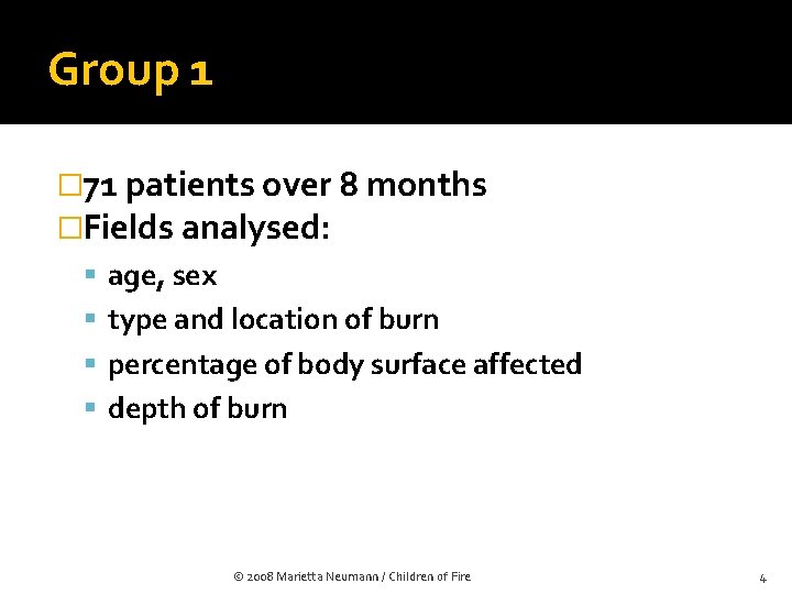 Group 1 � 71 patients over 8 months �Fields analysed: age, sex type and