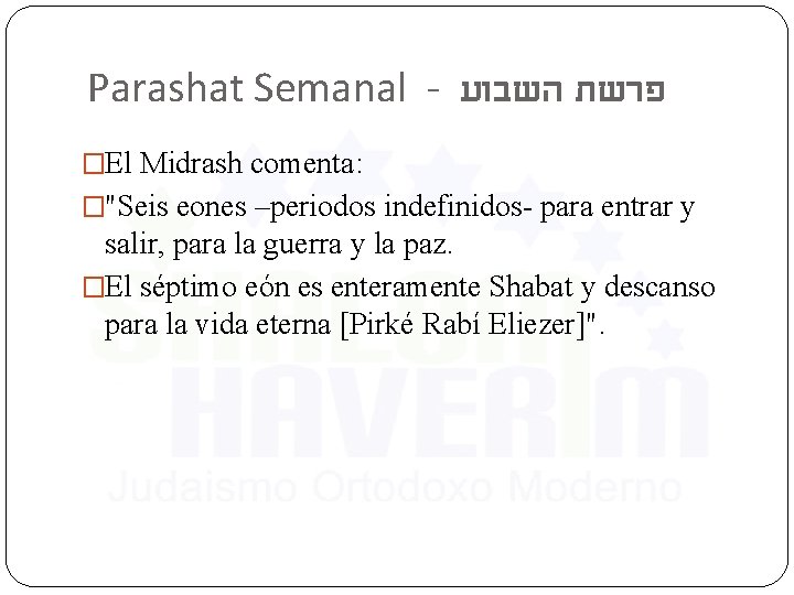 Parashat Semanal - פרשת השבוע �El Midrash comenta: �"Seis eones –periodos indefinidos- para entrar