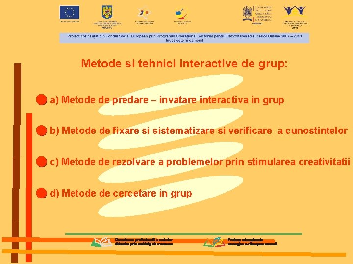 Metode si tehnici interactive de grup: a) Metode de predare – invatare interactiva in