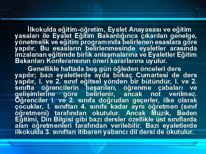 İlkokulda eğitim-öğretim, Eyalet Anayasası ve eğitim yasaları ile Eyalet Eğitim Bakanlığınca çıkarılan genelge, yönetmelik