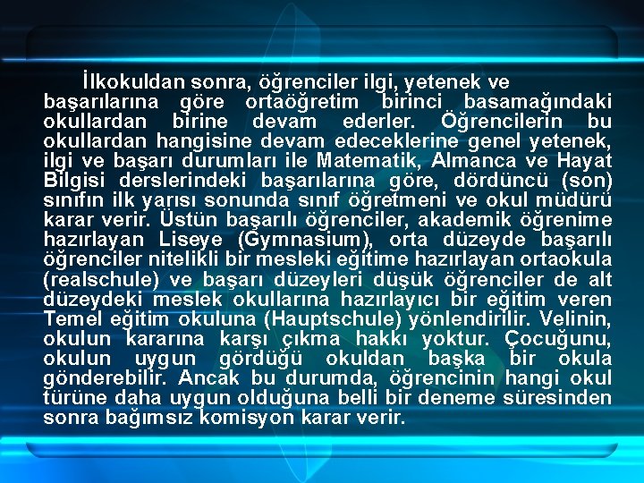 İlkokuldan sonra, öğrenciler ilgi, yetenek ve başarılarına göre ortaöğretim birinci basamağındaki okullardan birine devam