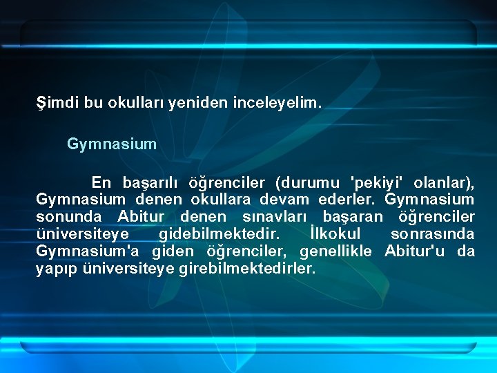 Şimdi bu okulları yeniden inceleyelim. Gymnasium En başarılı öğrenciler (durumu 'pekiyi' olanlar), Gymnasium denen