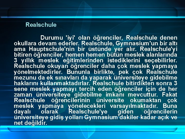 Realschule Durumu 'iyi' olan öğrenciler, Realschule denen okullara devam ederler. Realschule, Gymnasium'un bir altı