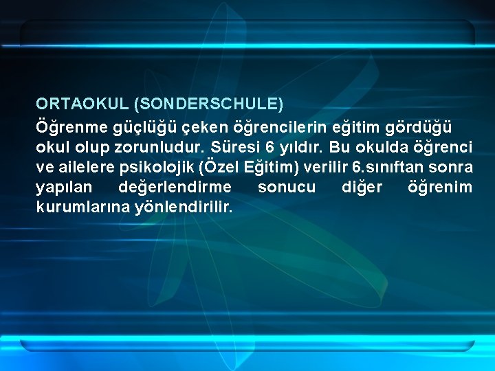 ORTAOKUL (SONDERSCHULE) Öğrenme güçlüğü çeken öğrencilerin eğitim gördüğü okul olup zorunludur. Süresi 6 yıldır.