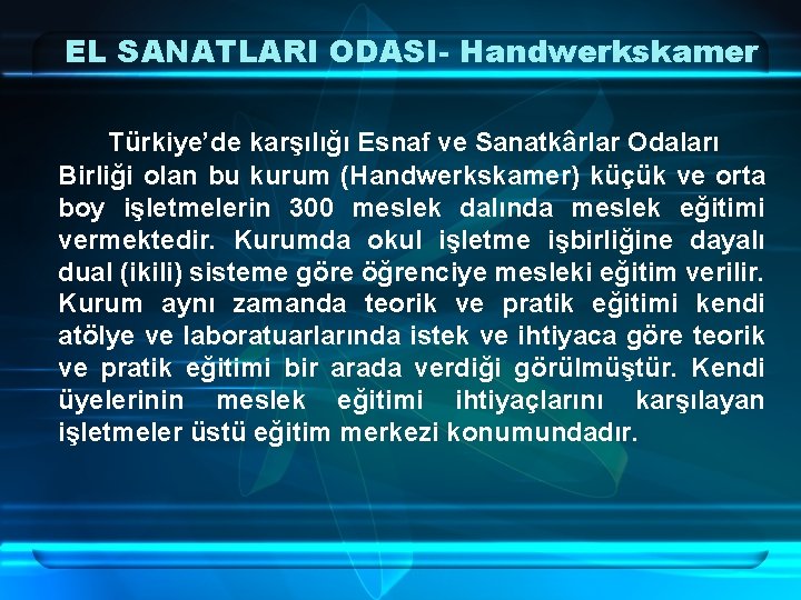 EL SANATLARI ODASI- Handwerkskamer Türkiye’de karşılığı Esnaf ve Sanatkârlar Odaları Birliği olan bu kurum