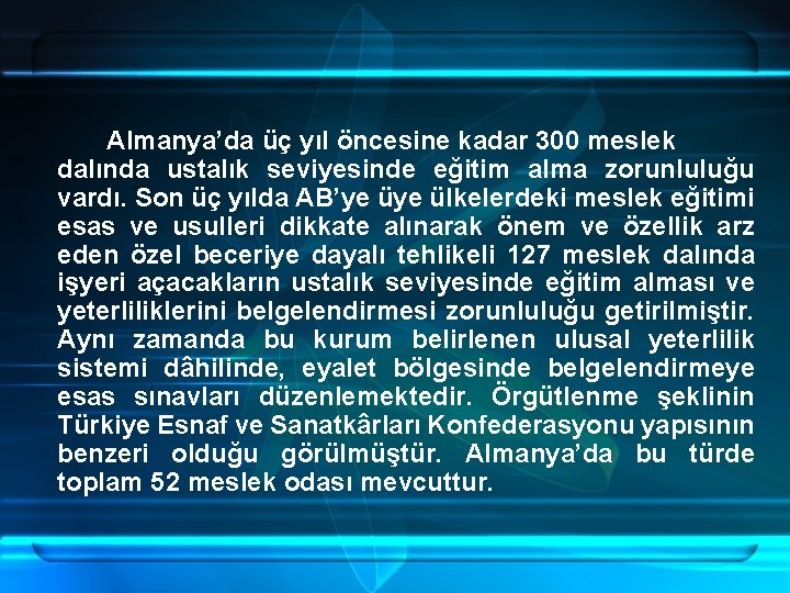 Almanya’da üç yıl öncesine kadar 300 meslek dalında ustalık seviyesinde eğitim alma zorunluluğu vardı.