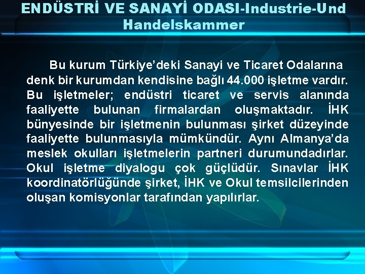 ENDÜSTRİ VE SANAYİ ODASI-Industrie-Und Handelskammer Bu kurum Türkiye’deki Sanayi ve Ticaret Odalarına denk bir