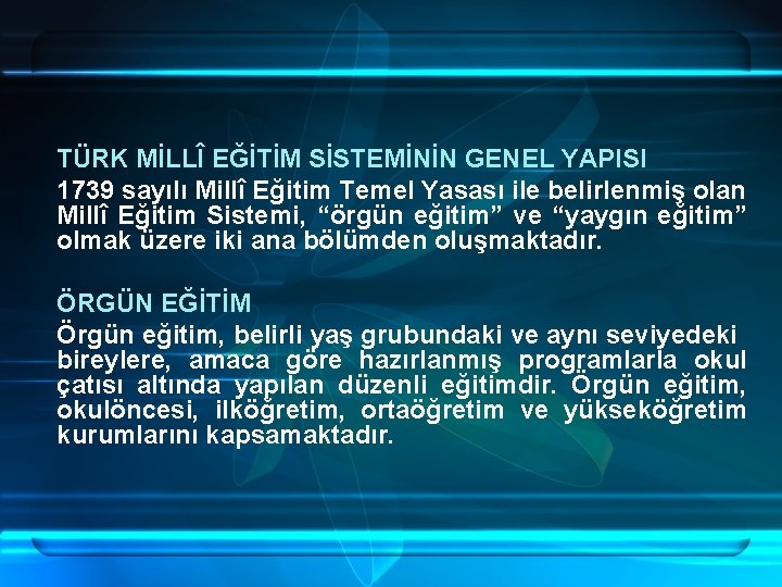 TÜRK MİLLÎ EĞİTİM SİSTEMİNİN GENEL YAPISI 1739 sayılı Millî Eğitim Temel Yasası ile belirlenmiş