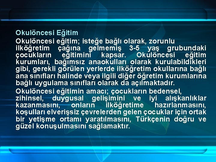 Okulöncesi Eğitim Okulöncesi eğitim; isteğe bağlı olarak, zorunlu ilköğretim çağına gelmemiş 3 -5 yaş