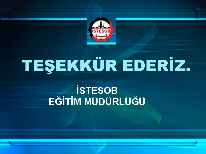 TEŞEKKÜR EDERİZ. İSTESOB EĞİTİM MÜDÜRLÜĞÜ 