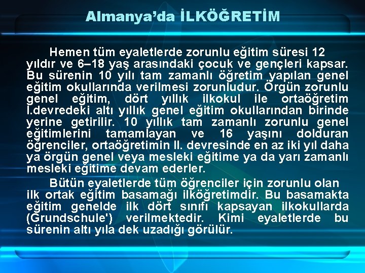 Almanya’da İLKÖĞRETİM Hemen tüm eyaletlerde zorunlu eğitim süresi 12 yıldır ve 6– 18 yaş