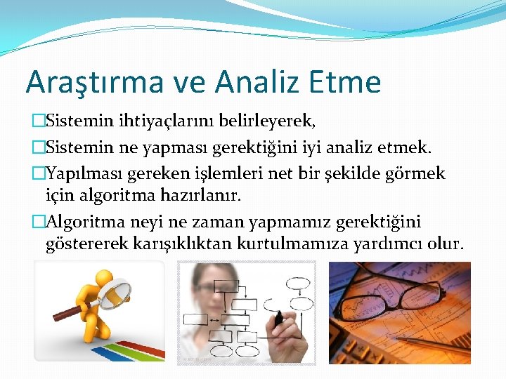 Araştırma ve Analiz Etme �Sistemin ihtiyaçlarını belirleyerek, �Sistemin ne yapması gerektiğini iyi analiz etmek.