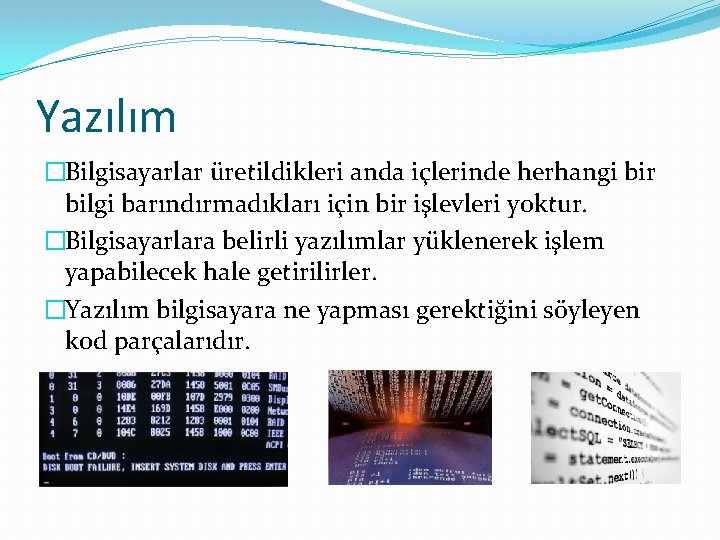 Yazılım �Bilgisayarlar üretildikleri anda içlerinde herhangi bir bilgi barındırmadıkları için bir işlevleri yoktur. �Bilgisayarlara