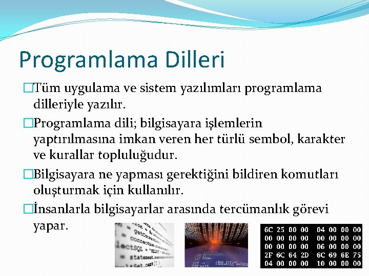 Programlama Dilleri �Tüm uygulama ve sistem yazılımları programlama dilleriyle yazılır. �Programlama dili; bilgisayara işlemlerin