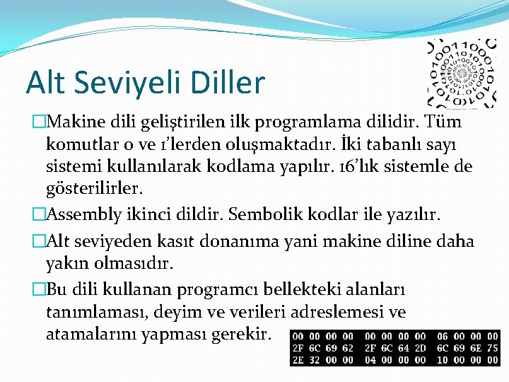 Alt Seviyeli Diller �Makine dili geliştirilen ilk programlama dilidir. Tüm komutlar 0 ve 1’lerden