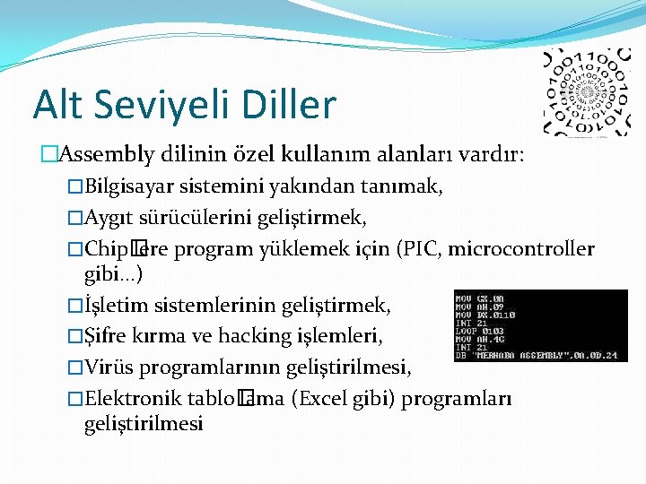 Alt Seviyeli Diller �Assembly dilinin özel kullanım alanları vardır: �Bilgisayar sistemini yakından tanımak, �Aygıt