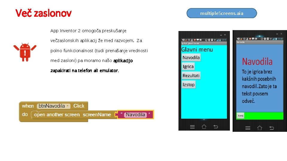 Več zaslonov App Inventor 2 omogoča preskušanje večzaslonskih aplikacij že med razvojem. Za polno