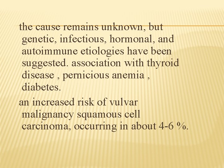 the cause remains unknown, but genetic, infectious, hormonal, and autoimmune etiologies have been suggested.