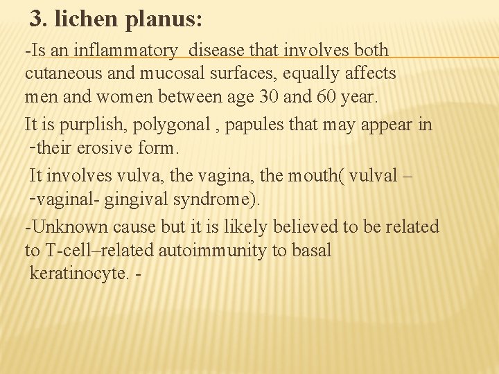 3. lichen planus: -Is an inflammatory disease that involves both cutaneous and mucosal surfaces,