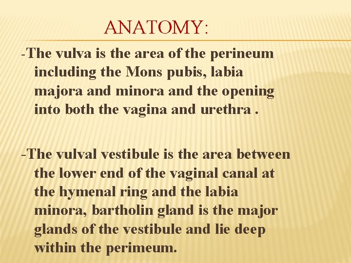ANATOMY: -The vulva is the area of the perineum including the Mons pubis, labia