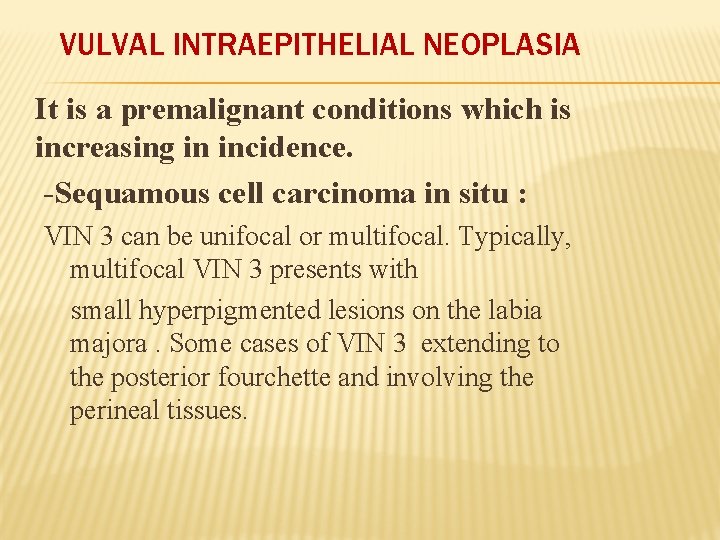 VULVAL INTRAEPITHELIAL NEOPLASIA It is a premalignant conditions which is increasing in incidence. -Sequamous