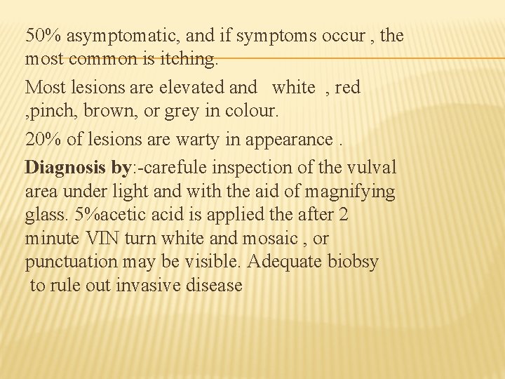 50% asymptomatic, and if symptoms occur , the most common is itching. Most lesions