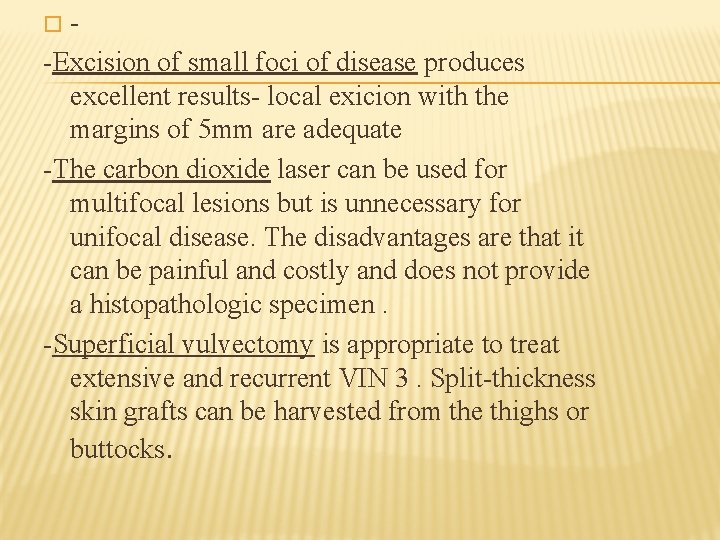-Excision of small foci of disease produces excellent results- local exicion with the margins