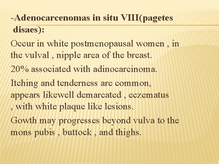 -Adenocarcenomas in situ VIII(pagetes disaes): Occur in white postmenopausal women , in the vulval