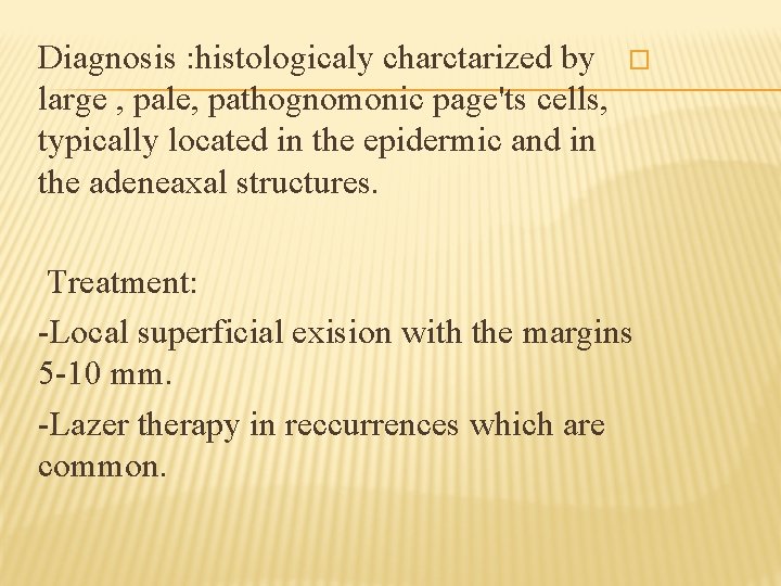 Diagnosis : histologicaly charctarized by large , pale, pathognomonic page'ts cells, typically located in
