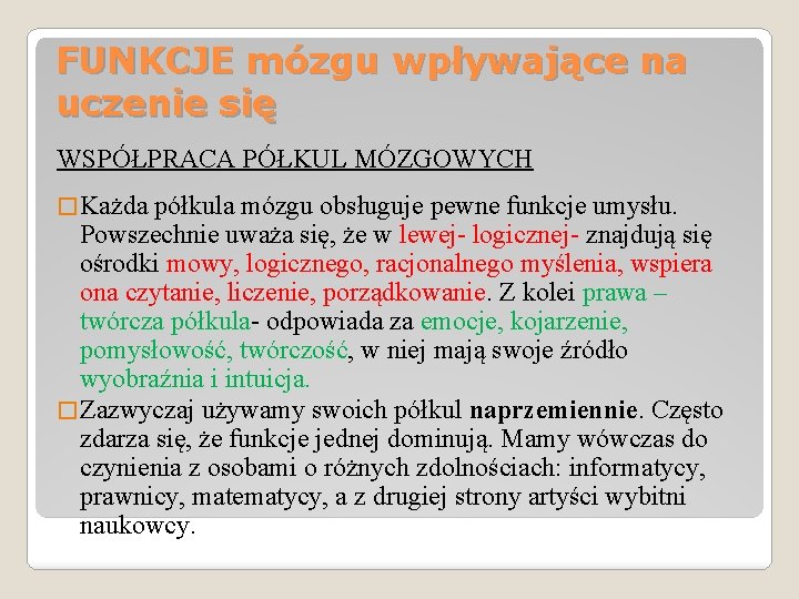 FUNKCJE mózgu wpływające na uczenie się WSPÓŁPRACA PÓŁKUL MÓZGOWYCH � Każda półkula mózgu obsługuje