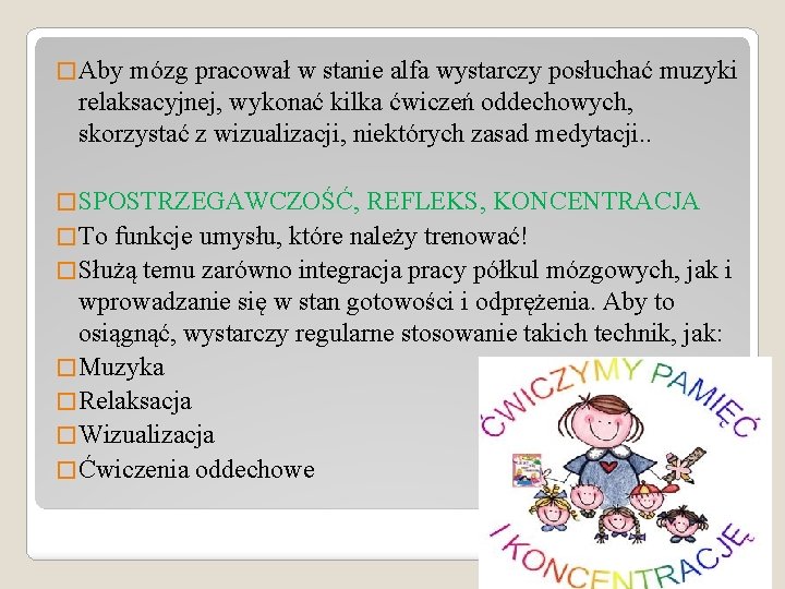 � Aby mózg pracował w stanie alfa wystarczy posłuchać muzyki relaksacyjnej, wykonać kilka ćwiczeń