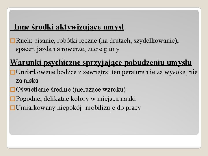 Inne środki aktywizujące umysł: � Ruch: pisanie, robótki ręczne (na drutach, szydełkowanie), spacer, jazda