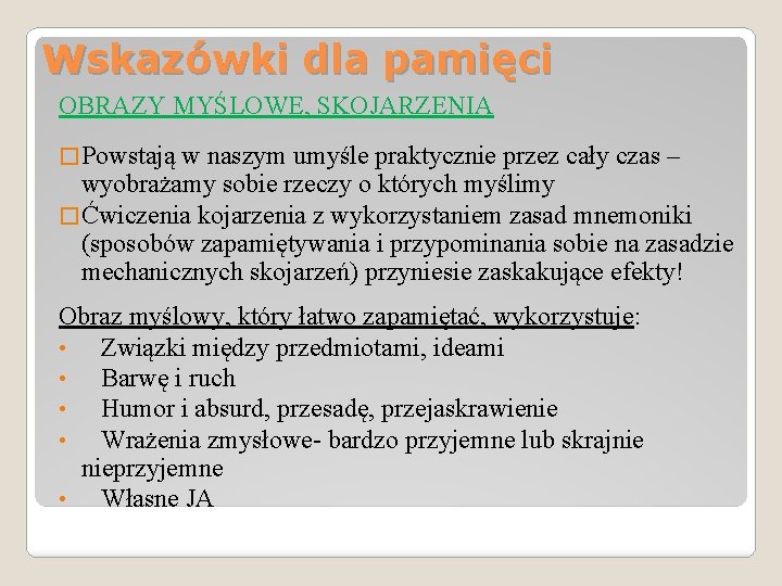 Wskazówki dla pamięci OBRAZY MYŚLOWE, SKOJARZENIA � Powstają w naszym umyśle praktycznie przez cały