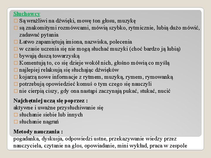 Słuchowcy � Są wrażliwi na dźwięki, mowę ton głosu, muzykę � są znakomitymi rozmówcami,