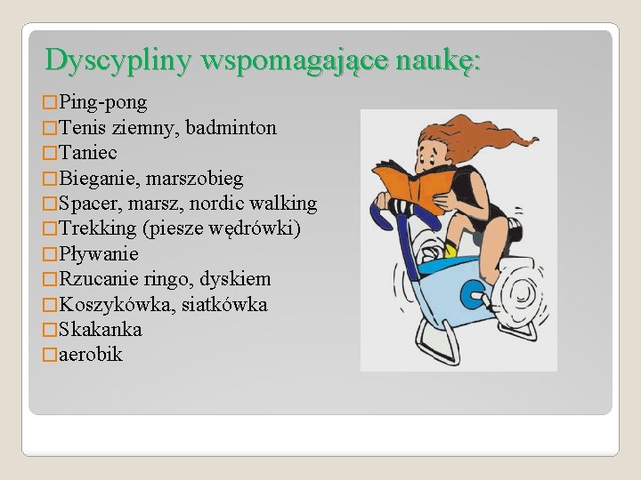 Dyscypliny wspomagające naukę: � Ping-pong � Tenis ziemny, badminton � Taniec � Bieganie, marszobieg