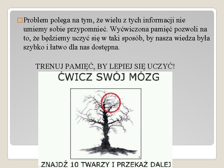 � Problem polega na tym, że wielu z tych informacji nie umiemy sobie przypomnieć.