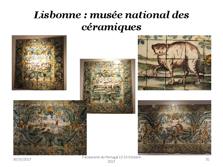 Lisbonne : musée national des céramiques 30/10/2017 Découverte du Portugal 12 -19 Octobre 2017