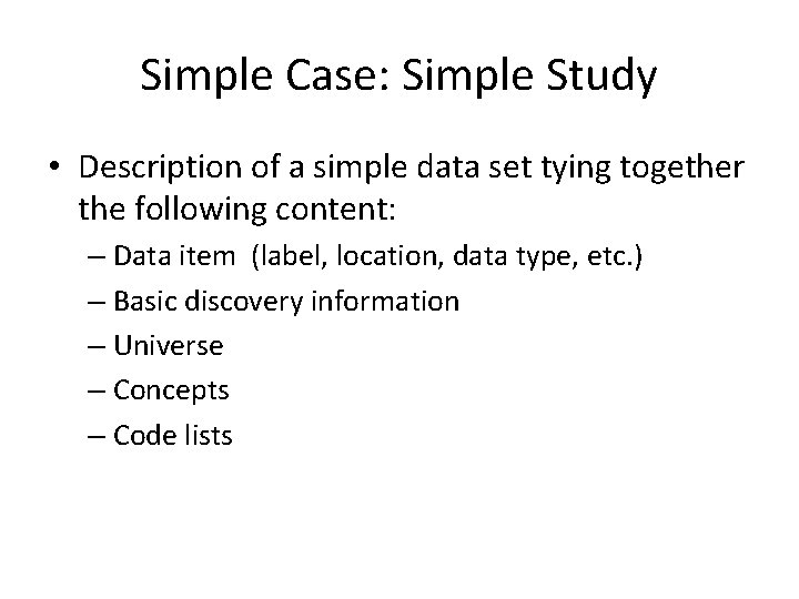 Simple Case: Simple Study • Description of a simple data set tying together the