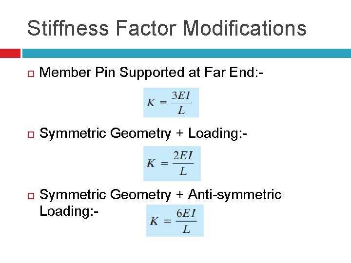 Stiffness Factor Modifications Member Pin Supported at Far End: - Symmetric Geometry + Loading: