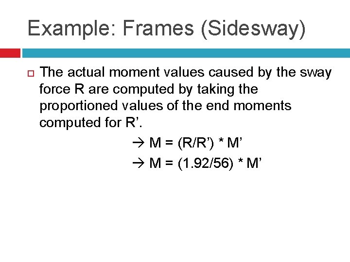 Example: Frames (Sidesway) The actual moment values caused by the sway force R are