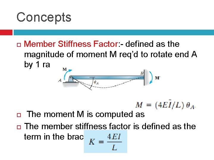 Concepts Member Stiffness Factor: - defined as the magnitude of moment M req’d to