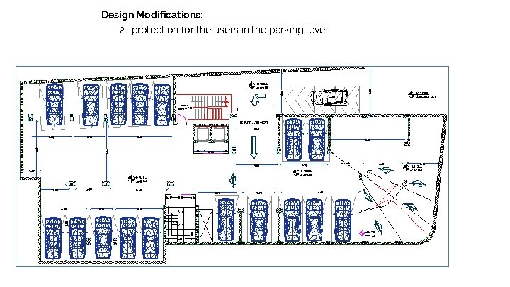 Design Modifications: 2 - protection for the users in the parking level 