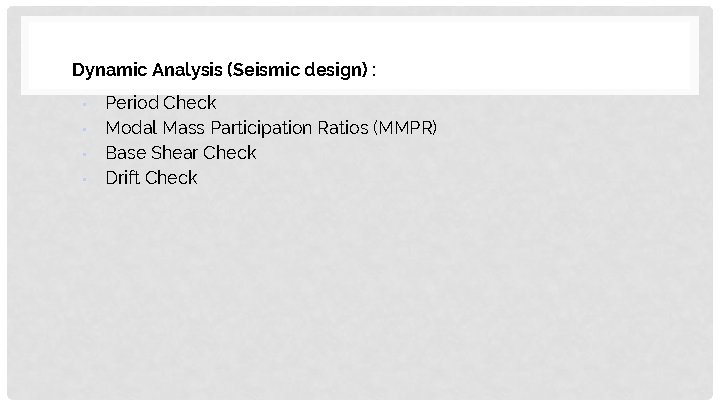 Dynamic Analysis (Seismic design) : • • Period Check Modal Mass Participation Ratios (MMPR)