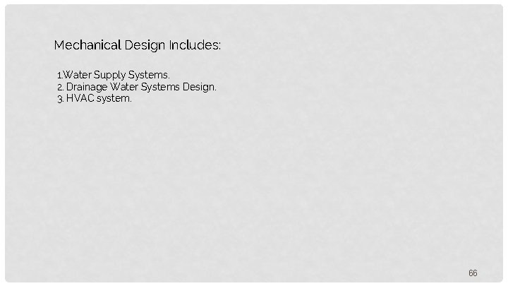 Mechanical Design Includes: 1. Water Supply Systems. 2. Drainage Water Systems Design. 3. HVAC