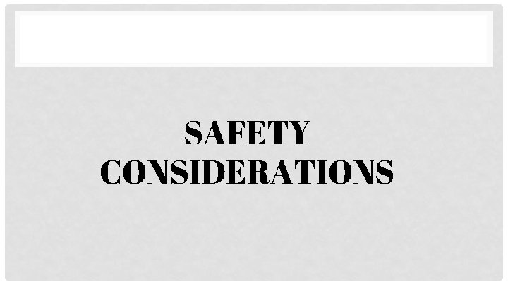 SAFETY CONSIDERATIONS 