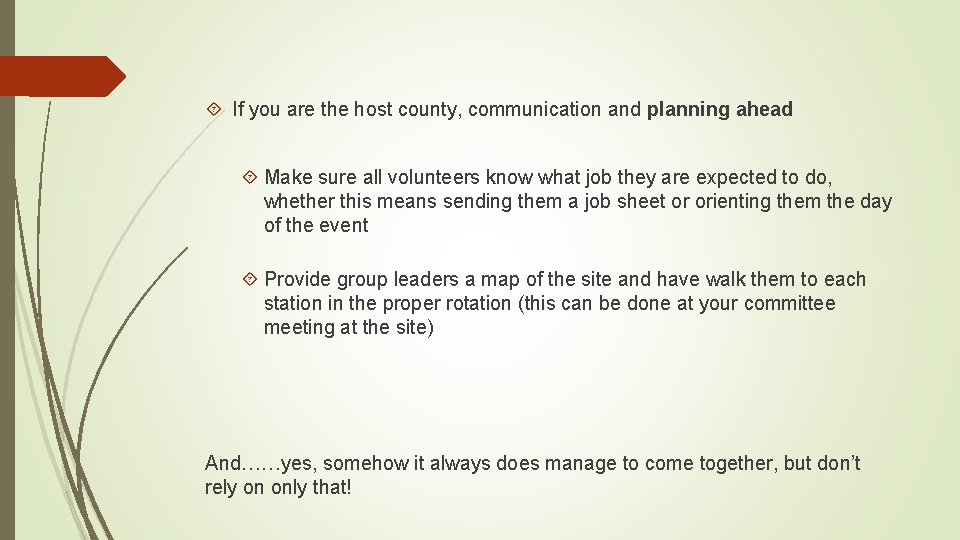  If you are the host county, communication and planning ahead Make sure all