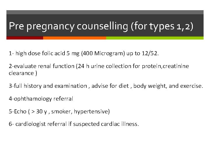 Pre pregnancy counselling (for types 1, 2) 1 - high dose folic acid 5