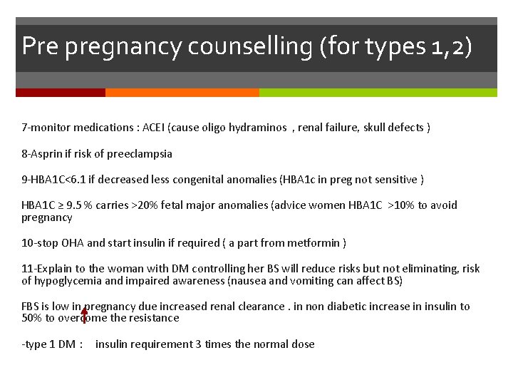 Pre pregnancy counselling (for types 1, 2) 7 -monitor medications : ACEI (cause oligo
